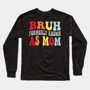 Bruh Formerly Known As Mom Funny Mothers Day Long Sleeve T-Shirt